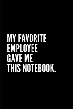 Paperback My Favorite Employee Gave Me This Book: Elegant Lined Notebook Perfect Gift Journal with Funny Quotes Book