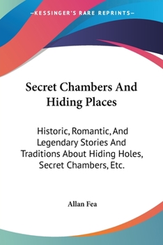 Paperback Secret Chambers And Hiding Places: Historic, Romantic, And Legendary Stories And Traditions About Hiding Holes, Secret Chambers, Etc. Book