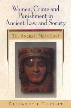 Women, Crime and Punishment in Ancient Law and Society: The Ancient Near East: Ancient Near East v. 1 (Women, Crime, and Punishment in Ancient Law and Society)