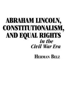 Paperback Abraham Lincoln, Constitutionalism, and Equal Rights in the Civil War Era Book