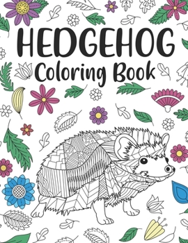 Paperback Hedgehog Coloring Book: A Cute Adult Coloring Books for Hedgehog Owner, Best Gift for Hedgehog Lovers Book