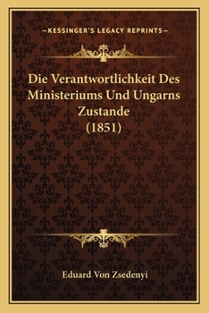 Die Verantwortlichkeit Des Ministeriums Und Ungarns Zustande (1851)