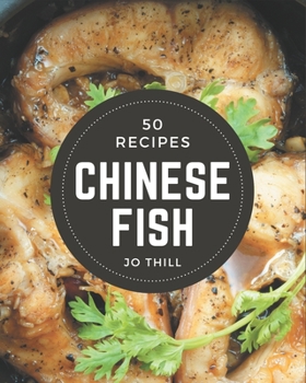 Paperback 50 Chinese Fish Recipes: Happiness is When You Have a Chinese Fish Cookbook! Book