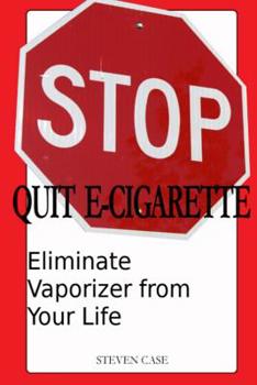 Paperback Quit E-Cigarette: Eliminate Vaporizer From Your Life Book