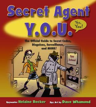 Secret Agent Y.O.U.: The Official Guide to Secret Codes, Disguises, Surveillance, and More