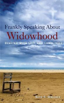 Paperback Frankly Speaking About Widowhood: Dealing with Loss and Loneliness Book