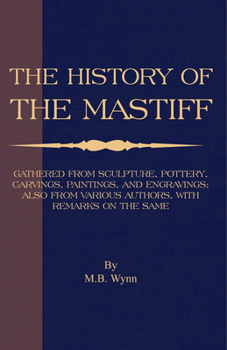 Paperback History of The Mastiff - Gathered From Sculpture, Pottery, Carvings, Paintings and Engravings; Also From Various Authors, With Remarks On Same (A Vint Book