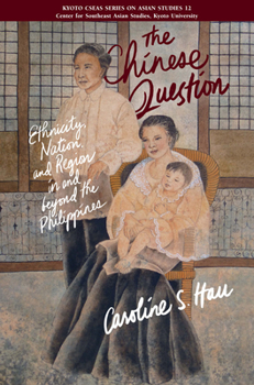 Paperback The Chinese Question: Ethnicity, Nation, and Region in and Beyond the Philippines Book