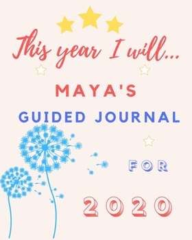 Paperback This Year I Will Maya's 2020 Guided Journal: 2020 New Year Planner Goal Journal Gift for Maya / Notebook / Diary / Unique Greeting Card Alternative Book