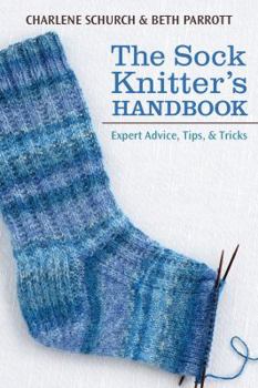 Paperback The Sock Knitter's Handbook: Expert Advice, Tips, & Tricks Book