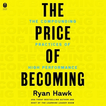 The Price of Becoming: The Compounding Practices of High Performance