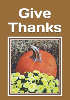 Paperback Give Thanks: An extra-large print senior reader book of Thanksgiving Day and Autumn classic poetry and other readings - plus colori [Large Print] Book