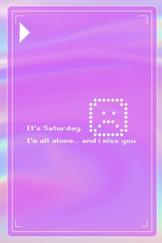 It's Saturday. I'm All Alone… And I Miss You: All Purpose 6x9 Blank Lined Notebook Journal Way Better Than A Card Trendy Unique Gift Pink Texture 8bit