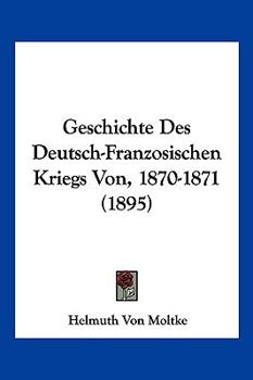 Paperback Geschichte Des Deutsch-Franzosischen Kriegs Von, 1870-1871 (1895) [German] Book