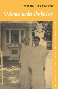 Women under the Bo Tree: Buddhist nuns in Sri Lanka - Book  of the Cambridge Studies in Religious Traditions