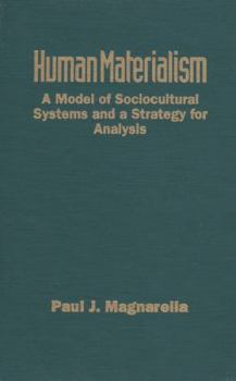 Hardcover Human Materialism: A Model of Sociocultural Systems and a Strategy for Analysis Book