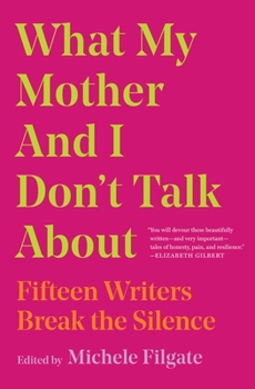 Paperback What My Mother and I Don't Talk about: Fifteen Writers Break the Silence Book
