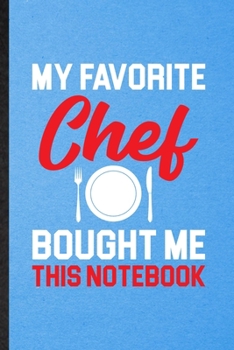 Paperback My Favorite Chef Bought Me This Notebook: Lined Notebook For Grill Bakery Cook Chef. Ruled Journal For Asian Italian Seafood. Unique Student Teacher B Book