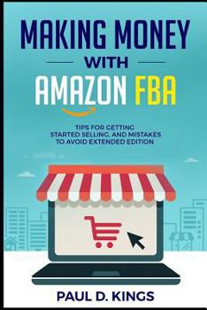 Paperback Making Money With Amazon FBA: Tips for Getting Started Selling, and Mistakes to Avoid Extended Edition Book