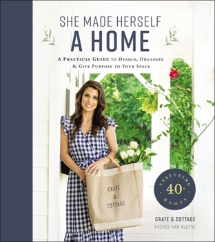 Hardcover She Made Herself a Home: A Practical Guide to Design, Organize, and Give Purpose to Your Space Book