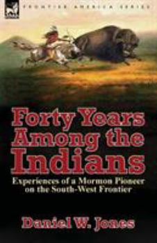 Paperback Forty Years Among the Indians: Experiences of a Mormon Pioneer on the South-West Frontier Book