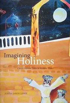 Hardcover Imagining Holiness: Classic Hasidic Tales in Modern Times Book