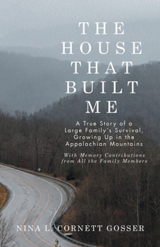 The House That Built Me: A True Story of a Large Family's Survival, Growing Up in the Appalachian Mountains
