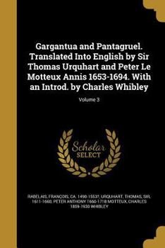 Paperback Gargantua and Pantagruel. Translated Into English by Sir Thomas Urquhart and Peter Le Motteux Annis 1653-1694. With an Introd. by Charles Whibley; Vol Book