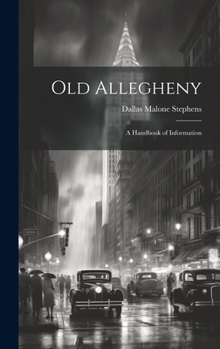 Hardcover Old Allegheny; a Handbook of Information Book