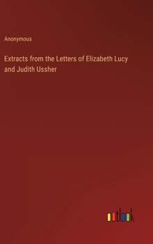 Extracts from the Letters of Elizabeth Lucy and Judith Ussher
