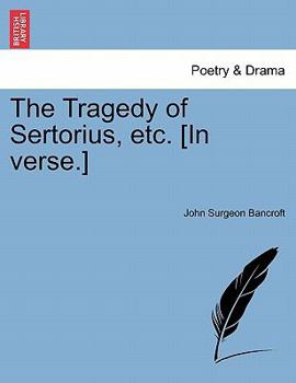 Paperback The Tragedy of Sertorius, Etc. [In Verse.] Book