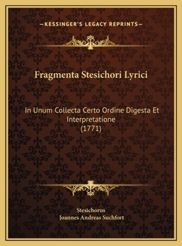 Hardcover Fragmenta Stesichori Lyrici: In Unum Collecta Certo Ordine Digesta Et Interpretatione (1771) [Latin] Book