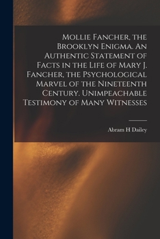 Paperback Mollie Fancher, the Brooklyn Enigma. An Authentic Statement of Facts in the Life of Mary J. Fancher, the Psychological Marvel of the Nineteenth Centur Book
