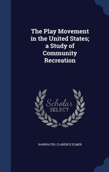 Hardcover The Play Movement in the United States; a Study of Community Recreation Book