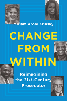 Hardcover Change from Within: Reimagining the 21st-Century Prosecutor Book