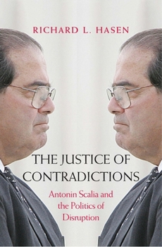 Hardcover The Justice of Contradictions: Antonin Scalia and the Politics of Disruption Book