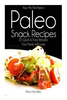 Paperback Pass Me The Paleo's Paleo Snack Recipes: 25 Quick and Easy Recipes That Your Family Will Love Book