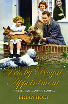 Hardcover Pets by Royal Appointment: The Royal Family and Their Animals Book