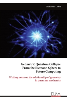 Paperback Geometric Quantum Collapse From the Riemann Sphere to Future Computing: Writing notes on the relationship of geometry in quantum mechanics Book