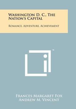 Paperback Washington D. C., the Nation's Capital: Romance, Adventure, Achievement Book