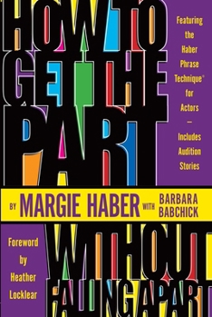 Paperback How to Get the Part...Without Falling Apart!: Featuring the Haber Phrase Technique for Actors Book