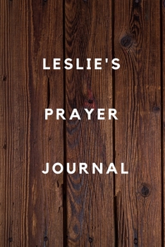 Leslie's Prayer Journal: Prayer Journal Planner Goal Journal Gift for Leslie  / Notebook / Diary / Unique Greeting Card Alternative