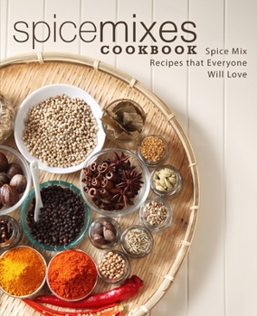 Paperback Spice Mixes Cookbook: Spice Mix Recipes that Everyone Will Love (2nd Edition) Book