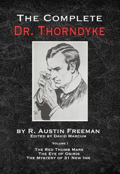 Hardcover The Complete Dr.Thorndyke - Volume 1: The Red Thumb Mark, The Eye of Osiris and The Mystery of 31 New Inn Book