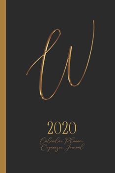 W - 2020 Calendar, Planner, Organizer, Journal: Luxurious golden metal optic monogram Letter W on a black background. Monthly and Weekly Planner, including 2019 and 2021 Calendars