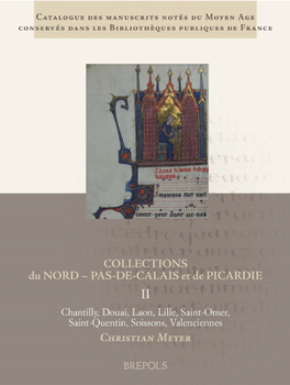 Catalogue Des Manuscrits Notes Du Moyen Age Conserves Dans Les Bibliotheques Publiques de France. Collections Du Nord Pas-De-Calais Et de Picardie
