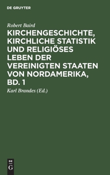 Hardcover Kirchengeschichte, Kirchliche Statistik Und Religiöses Leben Der Vereinigten Staaten Von Nordamerika, Bd. 1 [German] Book