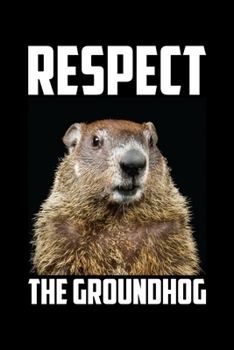 Paperback Respect The Groundhog: Groundhog Day Notebook - Funny Woodchuck Sayings Forecasting Journal February 2 Holiday Mini Notepad Gift College Rule Book