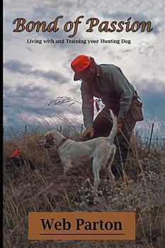 Hardcover Bond of Passion: Living with and Training Your Hunting Dog Book