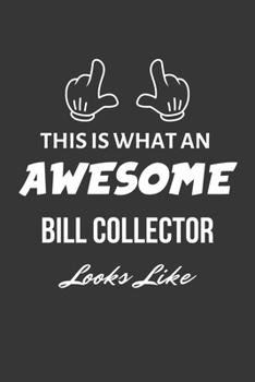 Paperback This Is What An Awesome Bill Collector Looks Like Notebook: Lined Journal, 120 Pages, 6 x 9, Matte Finish Book